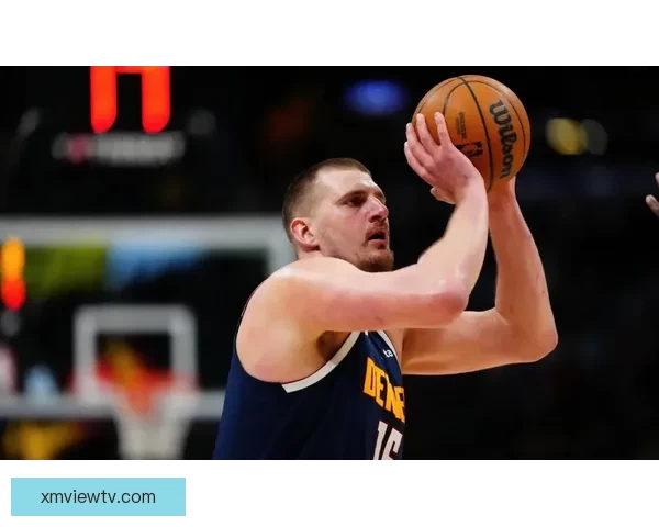 约基奇主宰比赛展现全能攻击技巧让我们学到多种为中心打法